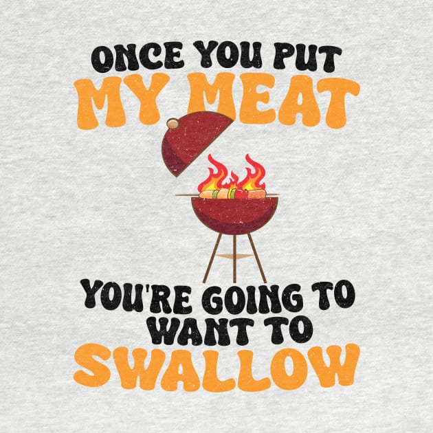 Funny Vintage BBQ Quote Once You Put My Meat In Your Mouth, You're Going To Want To Swallow by KB Badrawino